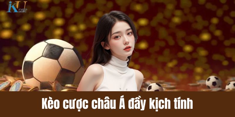 Kèo cược châu Á đầy kịch tính